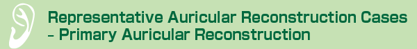 Representative Auricular Reconstruction Cases-Primary Auricular Reconstruction